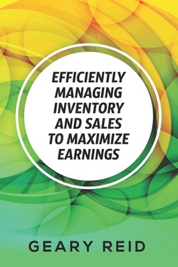 Efficiently Managing Inventory and Sales to Maximize Earnings|Geary Reid