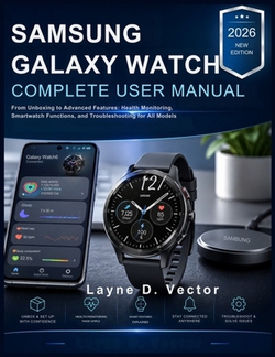 Samsung Galaxy Watch Complete User Manual|Layne D. Vector