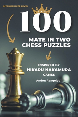 100 Mate in Two Chess Puzzles, Inspired by Hikaru Nakamura Games|Andon Rangelov