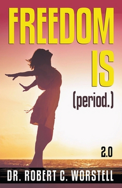 Freedom Is (Period.) 2.0|Robert C. Worstell