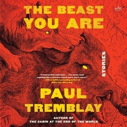 The Beast You Are|Paul Tremblay