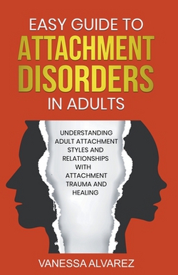 Easy Guide to Attachment Disorders in Adults|Vanessa Alvarez