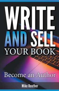 Write and Sell Your Book|Mike Reuther