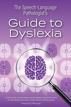 The Speech-Language Pathologist's Guide to Dyslexia|Et Al