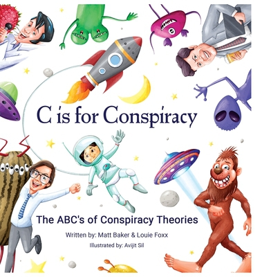 C Is for Conspiracy : The ABC's of Conspiracy Theories, by Louie Foxx