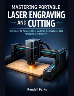 Mastering Portable Laser Engraving and Cutting|Randall Parks
