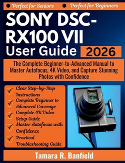 Sony Dsc-Rx100 VII User Guide 2026|Tamara R. Banfield