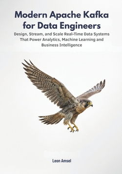 Modern Apache Kafka for Data Engineers|Leon Amsel