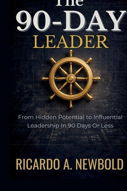 The 90-Day Leader|Ricardo A. Newbold
