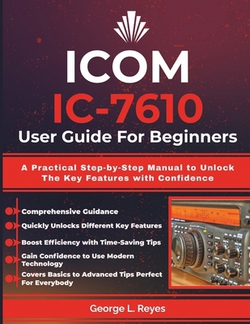 ICOM IC-7610 User Guide For Beginners|George L. Reyes