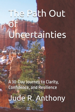 The Path Out of Uncertainties|Jude R. Anthony