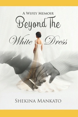 Beyond The White Dress|Shekina Mankato