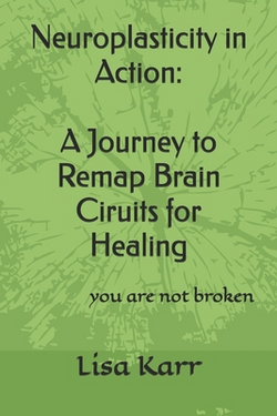 Neuroplasticity in Action|Lisa Karr