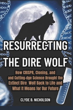 Resurrecting the Dire Wolf|Clyde B. Nicholson