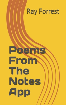 Poems From The Notes App|Ray Forrest