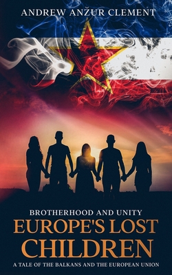 Brotherhood and Unity. Europe's Lost Children|Andrew Anzur Clement
