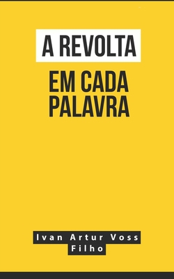 A Revolta Em Cada Palavra|Ivan Artur Voss Filho
