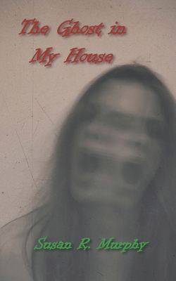 The Ghost in My House|Susan R. Murphy