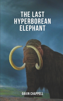 The Last Hyperborean Elephant|Gavin Chappell