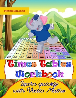Times Tables Workbook Learn quickly with Vedic Maths|Pietro Nolasco