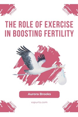 The Role of Exercise in Boosting Fertility|Aurora Brooks