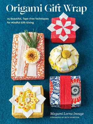 Origami Gift Wrap : 25 Beautiful, Tape-Free Techniques for Mindful Gift-Giving, by Megumi Lorna Inouye