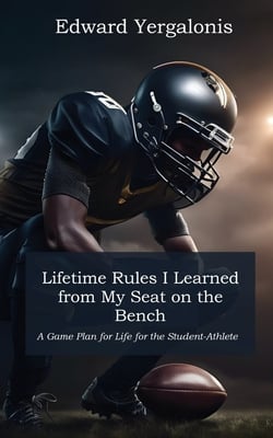 Lifetime Rules I Learned from My Seat on the Bench|Edward Yergalonis