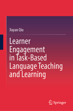 Learner Engagement in Task-Based Language Teaching and Learning|Xuyan Qiu