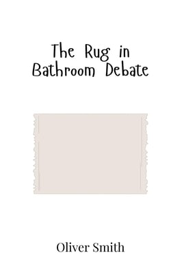 The Rug in Bathroom Debate|Oliver Smith