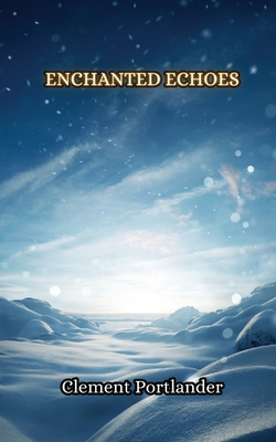 Enchanted Echoes|Clement Portlander