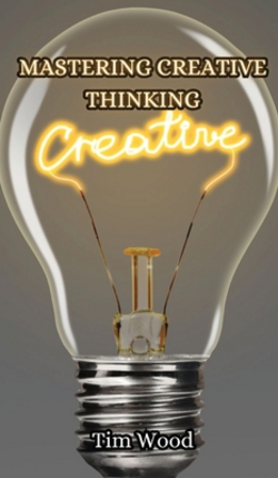 Mastering Creative Thinking|Tim Wood