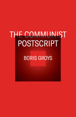 The Communist Postscript|Boris Groys