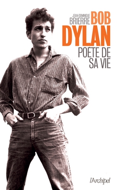 Bob Dylan, poète de sa vie|Jean-Dominique Brierre