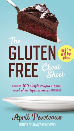 The Gluten-Free Cheat Sheet|April Peveteaux