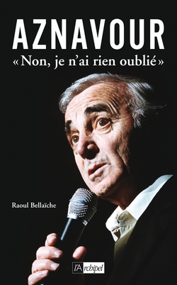 Aznavour «Non je n'ai rien oublié»|Raoul Bellaïche