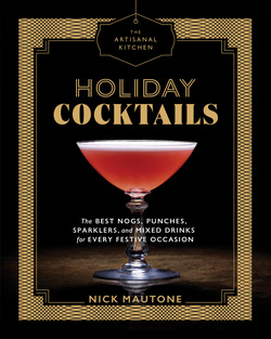 The Artisanal Kitchen: Holiday Cocktails|Nick Mautone