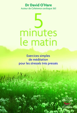 5 minutes le matin : Exercices simples de méditation pour les stressés, très pressés|David O'Hare