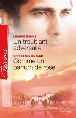 Un troublant adversaire - Comme un parfum de rose|Leanne Banks