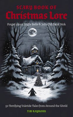 The Scary Book of Christmas Lore|Tim Rayborn